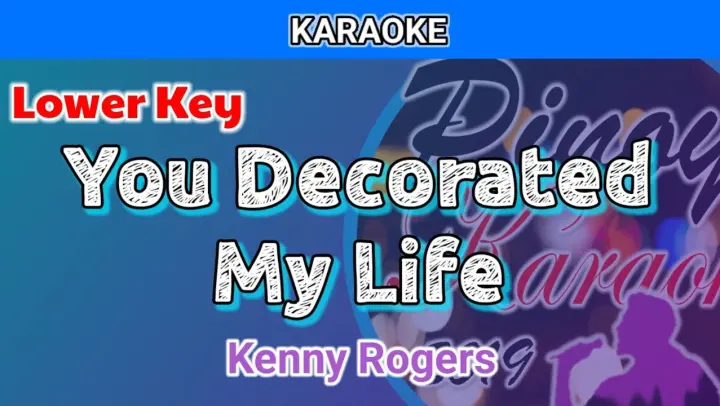 You Decorated My Life by Kenny Rogers (Karaoke : Lower Key)