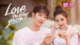 Love the Way You Are (2022) Ep 17 Sub Indonesia