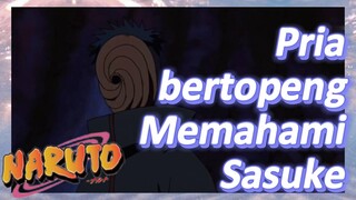 Pria bertopeng Memahami Sasuke