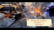 Renegade imortal episode 1-5 sub indo