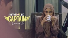 Do You Love Me Captain Episod 3