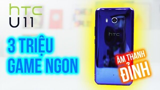 3 triệu mua HTC U11, vẫn chiến game ngon, nghe nhạc đỉnh