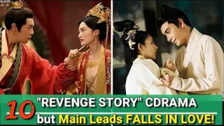 CHINESE DRAMAS ABOUT "REVENGE STORY" BUT THE MAIN LEADS "FALLS IN LOVE!"