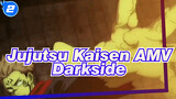 Darkside | Jujutsu Kaisen AMV_2