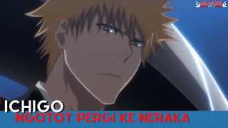 Bleach - Ichigo Ngotot Pergi ke Neraka