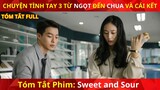 Review Phim Chua Và Ngọt | Tóm tắt Phim Sweet and Sour.