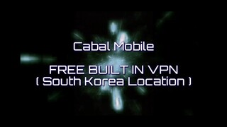 Cabal Mobile : FREE Built in VPN ( South Korea Location ) May 2020