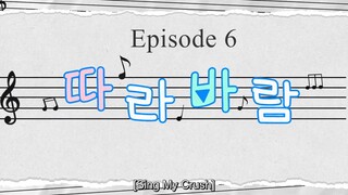 Sing My Crush Episode 6 [English Sub]