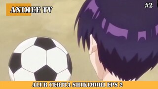 ALUR CERITA SHIKIMORI EPS 2 #2