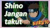 [Naruto] Kompilasi |Shino Jangan takut