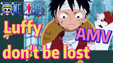 [ONE PIECE]   AMV |  Luffy don't be lost