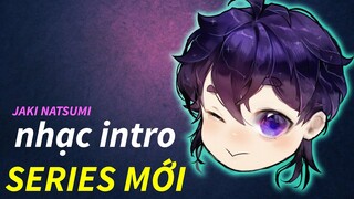 Nhạc intro SERIES MỚI của Jaki 🎵