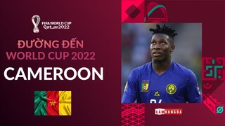 ĐƯỜNG ĐẾN WORLD CUP 2022 | CAMEROON – CHỜ ĐỢI TIẾNG GẦM SƯ TỬ