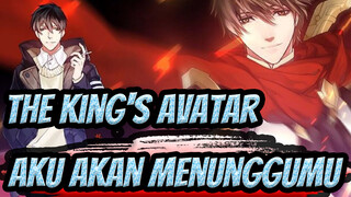 The King's Avatar|[Ye Xiu/AMV]Aku akan menunggumu datang kembali