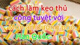 cách làm kẹo thủ công tuyệt vời - Món ăn đường phố Hàn Quốc