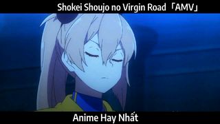 Shokei Shoujo no Virgin Road「AMV」Hay Nhất