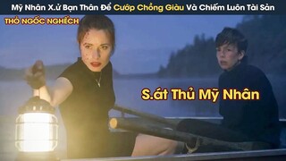 [Review Phim] Mỹ Nhân X.ử Bạn Thân 20 Năm Để Cướp Chồng Đại Gia Và Chiếm Hết Tài Sản