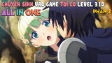 Tóm Tắt Anime: Chuyển Sinh Vào Game Tôi Có Ngay Level 310 và Dàn Harem Siêu Melem (P2) ALL IN ONE
