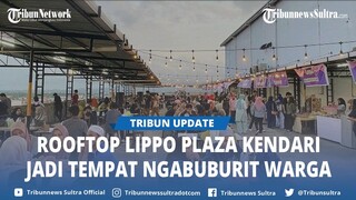 Rooftop Lippo Plaza Kendari Sulawesi Tenggara Jadi Tempat Ngabuburit Warga, Sedia 17 Lapak Kuliner