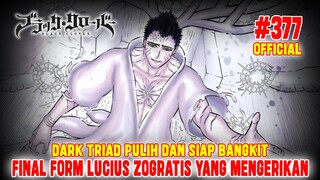 [OFFICIAL] BLACK CLOVER CHAPTER 377❗FINAL FORM LUCIUS YANG MENGERIKAN❗DARK TRIAD PULIH SIAP BANGKIT❗