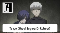 (Berita Anime) Tokyo Ghoul Segera Di Reboot ?