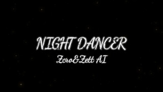 [AI Zero & Zeta｜Cover] Night Dancer☆Night Dancer