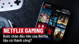 Mọi thông tin mà bạn cần biết về dịch vụ Netflix Gaming đang gây sốt toàn cầu!