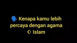 kenapa kamu lebih percaya dengan agama Islam..