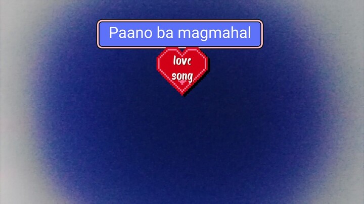 Paano ba magmahal song