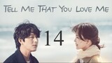 Tell Me That You Love Me Ep 14 Eng Sub