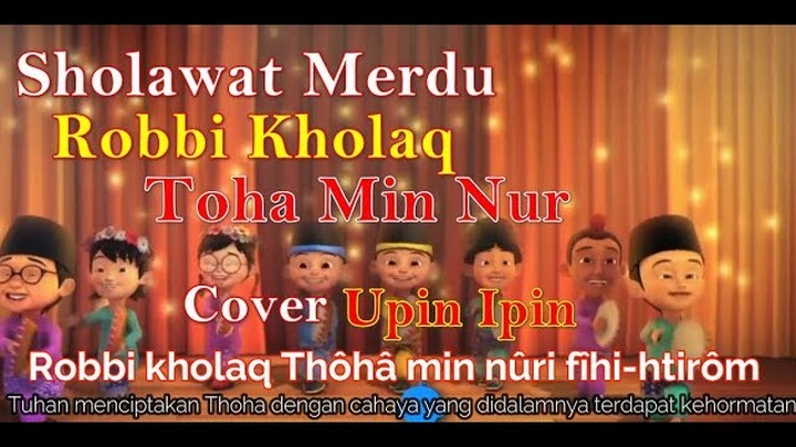 Robbi Kholaq Toha Min Nur cover Upin Ipin Lirik | Sholawat Robbi Kholaq toha min nur Nissa Sabayan