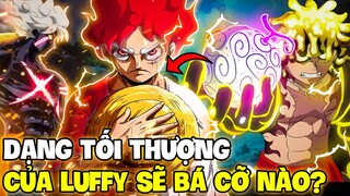 LUFFY VẪN CHƯA ĐẠT TRẠNG THÁI TỐI THƯỢNG?! | DẠNG TỐI THƯỢNG CỦA LUFFY MẠNH CỠ NÀO