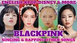BLACKPINK: SINGING AND RAPPING OTHER SONGS (Disney, IU, Ariana Grande, Taeyeon, Justin Bieber & More