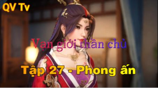 Vạn giới thần chủ _ Tập 27-Phong ấn