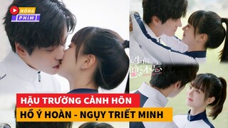 Hậu trường cảnh hôn Hồ Ý Hoàn và Ngụy Minh Triết hôn 9 lần chưa xong khiến fan thích thú?|Hóng Phim