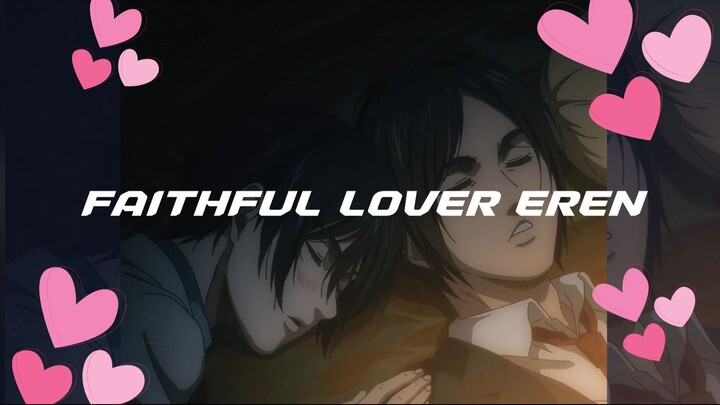 EREN FAITHFUL LOVER 💔💔💔