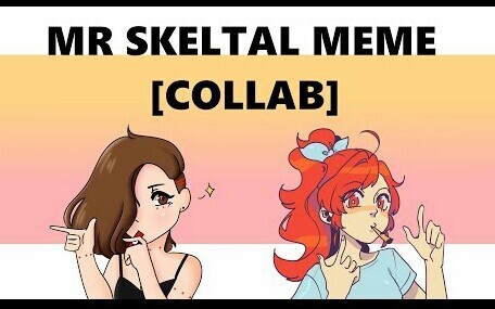 [Không khí nữ tính] Tác phẩm mới của bà sushush Mr Skeltal meme || hợp tác với wqt3r