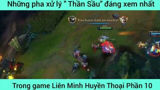 Những pha xử lý " Thần Sầu" đáng xem nhất LOL #10