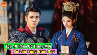 🔥 Top 10 Phim Cổ Trang Trung Quốc Mới Nhất Sẽ Lên Sóng Năm Nay | Mọt Hoa Ngữ