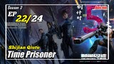 Time Prisoner Episode 22 [Season 2] Subtitle Indonesia
