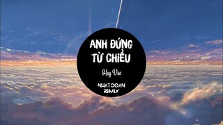 Anh Đứng Từ Chiều Remix - Huy Vạc (Nhật Đoàn Remix)