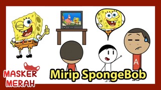 AKU MIRIP SPONGEBOB SQUAREPANTS