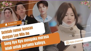 Setelah rumor kencan dengan Lee Min-ho, Song Hye Kyo mengaku merasa lelah untuk pertama kalinya 🌹😢