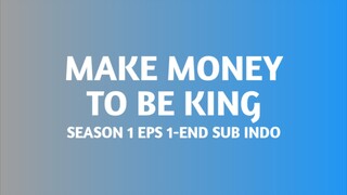 MAKE MONEY TO BE KING S1 EPS 1-END SUB INDO