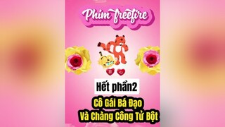 Cô Gái Bá Đạo Và Chàng Công Tử Bột (phần2)  xuhuong tetfreefire2022 dieunhitv valentine2022 freefire abu❤️nhi TikTokSoiPhim