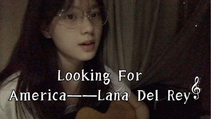 【Cover】 Đi Tìm Nước Mỹ —— Bài hát cover thời trung học của Lana Del Rey siêu hay ~