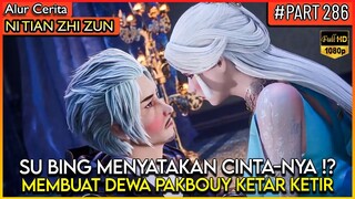 SU BING MENYATAKAN CINTANYA KEPADA TAN YUN DEWA PAKBUOY !? - Alur Cerita Donghua #NTZZ (PART 286)