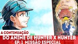 A CONTINUAÇÃO DO ANIME DE HUNTER X HUNTER EPISÓDIO 1 - MISSÃO ESPECIAL