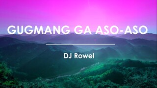 Gugmang Ga Aso Aso - DJ Rowel (LYRIC VIDEO)