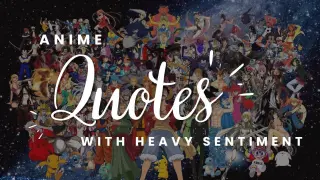 ANIME QUOTES WITH HEAVY SENTIMENT